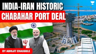 IndiaIran Historic Deal  Longterm Agreement for Chabahar Port  Explained [upl. by Eerrahs483]