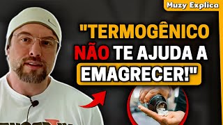 TERMOGÊNICO NÃO SERVE PARA EMAGRECER MESMO  Muzy Explica [upl. by Egief655]