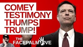 Comey Testimony Thumps Trump  The Facepalm Five June 12 2017 [upl. by Krishnah]