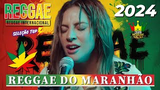 REGGAE DO MARANHÃO 2023 • O MELHOR DO REGGAE INTERNACIONAL • REGGAE REMIX 2024 SELEÇÃO TOP [upl. by Nurse595]