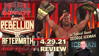 IMPACT Wrestling 42921  REBELLION FALLOUT Review  Guest GEORGE ICEMAN  TNI [upl. by Gardas]