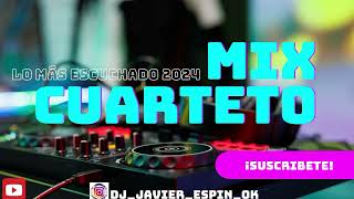 MIX CUARTETO 4 LO MAS ESCUCHADO 2024 Dj Javier Espin 🎶 [upl. by Perretta773]