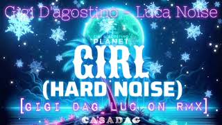 Gigi DAgostino amp Luca Noise  Girl Hard Noise Gigi Dag amp Luc On Rmx [upl. by Runck]