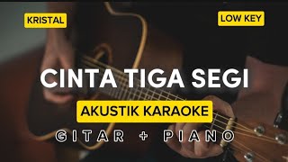 CINTA TIGA SEGI  KRISTAL  AKUSTIK KARAOKE LOW KEY [upl. by Wernsman]