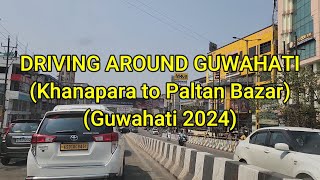 Khanapara to Paltan Bazar Drive  Guwahati in 2024 [upl. by Henn665]