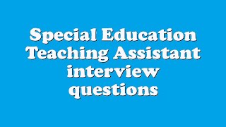 Special Education Teaching Assistant interview questions [upl. by Xed]