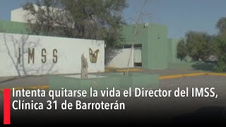 Intenta quitarse la vida el Director del IMSS Clínica 31 de Barroterán [upl. by Newman]