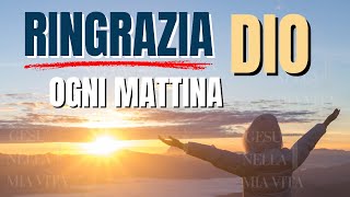 Ringrazia Dio ogni mattina preghiera per iniziare la giornata Motivazione Cristiana [upl. by Nimajeb]