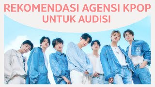 Rekomendasi Agensi KPOP untuk Audisi [upl. by Ennoid]