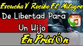 Escucha Y Recibe el Milagro De Libertad Para Un Hijo En Prisión [upl. by Lempres613]