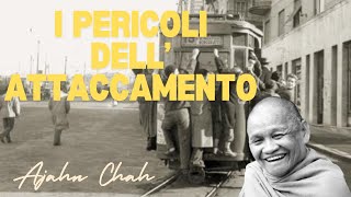 I pericoli dellattaccamento  discorso del venerabile Ajahn Chah [upl. by Renrut]