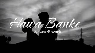 Hawa Banke Slowed  Reverb  Darshan Raval [upl. by Bob315]