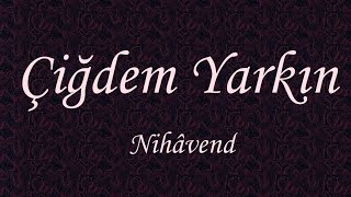 Çiğdem Yarkın 22 Nihâvend Şarkı  ARTAKİ CANDAN  Koklasam saçlarını bu gece tâ fecre kadar [upl. by Trebloc]