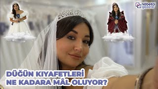 DÜĞÜN KIYAFETLERİ NE KADARA MÂL OLUYOR [upl. by Nunci]