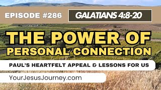 286 Galatians 4820 The POWER of personal connection to reach those you love [upl. by Nira]