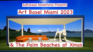 Art Basel Miami 2023 amp The Palm Beaches at Xmas with Saltyhead [upl. by Leumhs192]