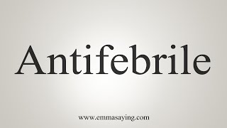 How To Say Antifebrile [upl. by Ynomrah]