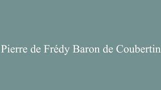 How to Pronounce Pierre de Frédy Baron de Coubertin Correctly in French [upl. by Nnor]