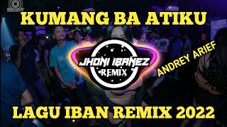 KUMANG BA ATIKU  ANDREY ARIEF  LAGU DAYAK IBAN REMIX FULL BASS TERBARU 2022  JHONI IBANEZ REMIX [upl. by Gilcrest855]