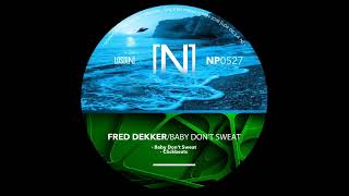 Fred Dekker  Baby Dont Sweat Original Mix NOPRESET RECORDS [upl. by Eldrid]