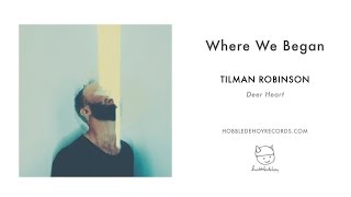 Tilman Robinson  Where We Began [upl. by Geof]