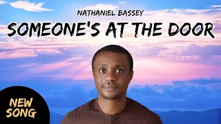 Nathaniel Bassey  Someones At The Door Lyrics LIVE VERSION [upl. by Mcknight]