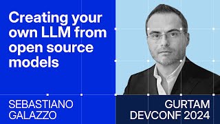 Gurtam DevConf 2024 Creating your own LLM from opensource models  Sebastiano Galazzo [upl. by Gaige]