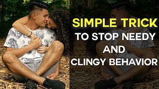 Simple Trick To Stop Needy amp Clingy Behavior [upl. by Ettelimay]