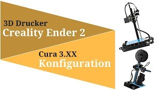 Creality Ender 2  Cura Konfiguration und Druck  Deutsch [upl. by Boru]