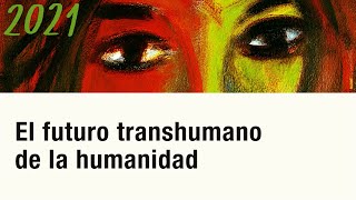 CV2021  74404 EL FUTURO TRANSHUMANO DE LA HUMANIDAD  3Transhumanismo y cuestiones bioéticas [upl. by Meraree]