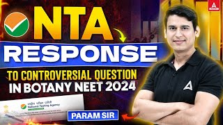 🔴NTA RESPONSE TO BOTANY CONTROVERSIAL QUESTION NEET 2024  NEET OFFICIAL ANSWER KEY 2024  PARAM SIR [upl. by Ellehsyt160]