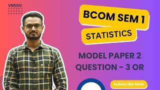 BCOM SEM 1  STATISTICS  MODEL PAPER 2  QUESTION 3 OR  EABHYASU [upl. by Venus]