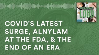 Covid’s latest surge Alnylam at the FDA amp the end of an era [upl. by Amluz]