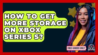 How To Get More Storage On Xbox Series S  Video Gamers Vault [upl. by Bullock214]