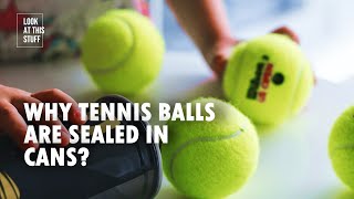 Why Tennis Balls Are Sealed In A Can [upl. by Lahcsap]