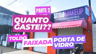 QUANTO GASTEI NA FAIXADA E TOLDO DA LOJA  PARTE 2 [upl. by Attenreb]