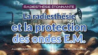 22 La radiesthésie et la protection des ondes E M [upl. by Ysle941]