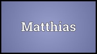 Matthias Meaning [upl. by Icat]