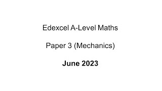 EdExcel ALevel Maths Paper 3 June 2023 Mechanics [upl. by Avril]