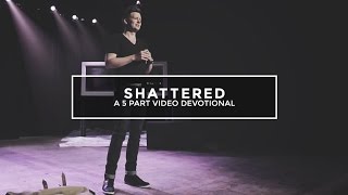 Video Devotional Shattered a 5Part Series [upl. by Fermin]