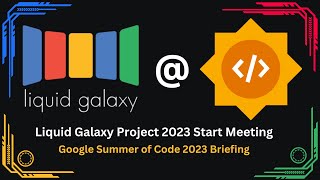 GSoC 2023 and Liquid Galaxy project streaming presentation [upl. by Flinn811]