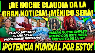 MIÉRCOLES CLAUDIA NO DESCANSA ¡DE NOCHE DA LA GRAN NOTICIA ¡POR ESTO MÉXICO SERÁ POTENCIA MUNDIAL [upl. by Annauqahs]