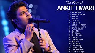 Best Of Ankit Tiwari Songs ll New hindi Romantic Songs ll Top 20 hit songs of Ankit Tiwari [upl. by Bernat32]