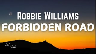 Robbie Williams  Forbidden Road Lyrics  Taken from ‘Better Man’ Soundtrack [upl. by Ahsart]