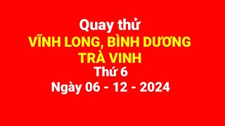 Quay thử Vĩnh Long Bình Dương Trà Vinh thứ 6 ngày 06122024 [upl. by Icul805]