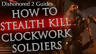 Dishonored 2 How to Stealth Kill Clockwork Soldiers for Ghostly and Shadow Achievement [upl. by Naga758]