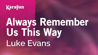 Always Remember Us This Way  Luke Evans  Karaoke Version  KaraFun [upl. by Avera]