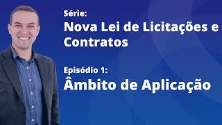 Nova Lei de Licitações E1  Âmbito de aplicação da Lei 1413321 [upl. by Adora]