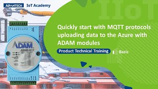 IoT AcademyQuickly start with MQTT protocols uploading data to the Azure with ADAM modules [upl. by Sewellyn949]