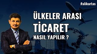 Ülkeler Arası Ticaret Nasıl Yapılır [upl. by Aneertak]